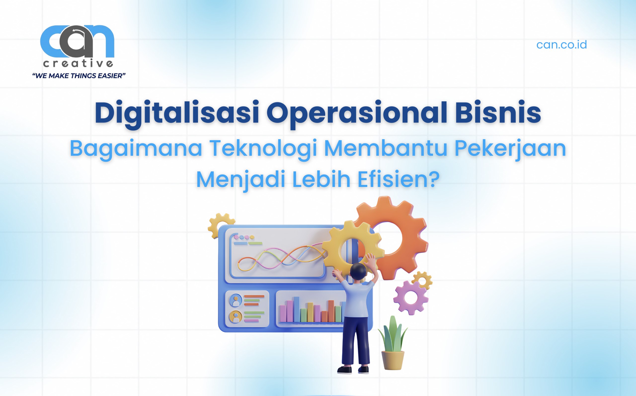Digitalisasi Operasional Bisnis : Bagaimana Teknologi Membantu Pekerjaan Menjadi Lebih Efisien?